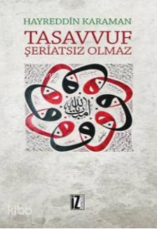  Tasavvuf Şeriatsız Olmaz | Tasavvuf Şeriatsız Olmaz | Hayreddin Karaman | İz Yayıncılık | 9786053262572 