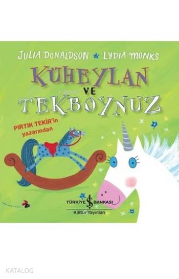  Küheylan ve Tek Boynuz | Küheylan ve Tek Boynuz | Julia Donaldson | Türkiye İş Bankası Kültür Yayınları | 9786053328612 