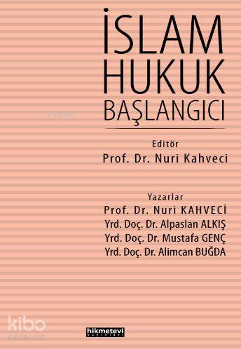  İslam Hukuk Başlangıcı | Mustafa Genç | Nuri Kahveci  | Alpaslan Alkış | Alimcan Buğda | Nuri Kahveci | Hikmet Evi Yayınları | 9786053513216 | 