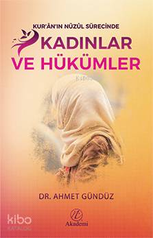  Kurânın Nüzûl Sürecinde Kadınlar ve Hükümler | Kurânın Nüzûl Sürecinde Kadınlar ve Hükümler | Kolektif | Ahmet Gündüz | Yusuf Seyhan | Yusuf Seyhan | Nida Yayıncılık | 9786059102889 