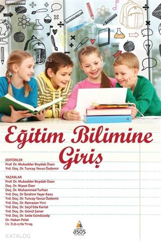  Eğitim Bilimine Giriş | Eğitim Bilimine Giriş | Mukadder Boydak ÖzanNiyazi Özerİbrahim Yaşar Kazu | Tuncay Yavuz ÖzdemirMukadder Boydak Özan | Asos Yayınları | 9786052132173 
