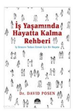  İş Yaşamında Hayatta Kalma Rehberi İş Stresini Tedavi Etmek İçin Bir Reçete | İş Yaşamında Hayatta Kalma Rehberi İş Stresini Tedavi Etmek İçin Bir Reçete | Erkan Küçük | David Posen | Nilgül Özbörek | Melis Kahyaoğlu | Martı Yayınları | 9786051865584 