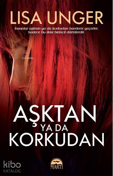  Aşktan ya da Korkudan | Aşktan ya da Korkudan | Lisa Unger | Gamze Büyükkaya | Filiz Odabaş | Nilgül Özbörek | Martı Yayınları | 9786051866123 