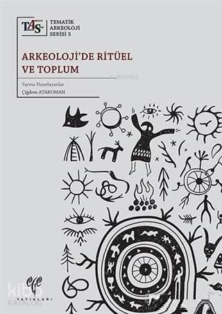  Arkeolojide Ritüel ve Toplum | Çiğdem Atakuman | Ege Yayınları | 9786057673015 | 