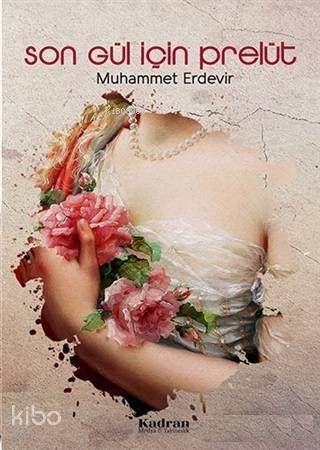  Son Gül İçin Prelüt | Muhammet Erdevir | Kadran Medya Yayıncılık | 9786058086463 | 