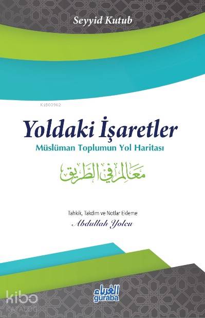  Yoldaki İşaretlerMüslüman Toplumun Yol Haritası | Yoldaki İşaretlerMüslüman Toplumun Yol Haritası | Seyyid Kutub | Mustafa Öztürk | Guraba Yayınları | 9786052107416 
