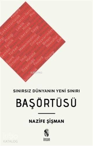  Başörtüsü Sınırsız Dünyanın Yeni Sınırı | Başörtüsü Sınırsız Dünyanın Yeni Sınırı | Nazife Şişman | İnsan Yayınları | 9789755749075 