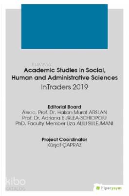  Academic Studies in Social Human and Administrative Sciences InTraders 2019 | Hakan Murat ArslanAdriana Burlea SchiopoiuLiza Alili Sulejmani | Hiper Yayınları | 9786052816851 | 
