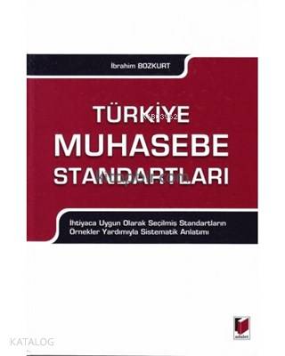  Türkiye Muhasebe Standartları İhtiyaca Uygun Olarak Seçilmiş Standartların Örnekler Yardımıyla Sistematik Anlatımı | Türkiye Muhasebe Standartları İhtiyaca Uygun Olarak Seçilmiş Standartların Örnekler Yardımıyla Sistematik Anlatımı | İbrahim Bozkurt | Adalet Yayınevi | 9786051460604 