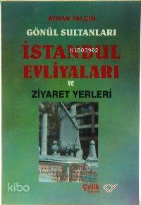  İstanbul Evliyaları Ziyaret Yerleri | İstanbul Evliyaları Ziyaret Yerleri | Ayhan Yalçın | Çelik Yayınevi | 9789758596263 