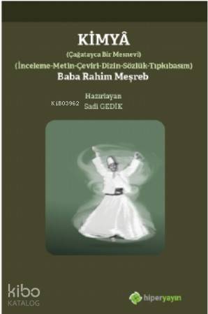  Kimyâ Çağatayca Bir Mesnevi İnceleme Metin Çeviri Dizin Sözlük Tıpkıbasım Baba Rahim Meşreb | Sadi Gedik | Hiper Yayınları | 9786052818527 | 