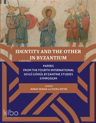  Identity And The Other In Byzantium | Ivana Jevtic | Koç Üniversitesi Yayınları | 9786052116968 | 