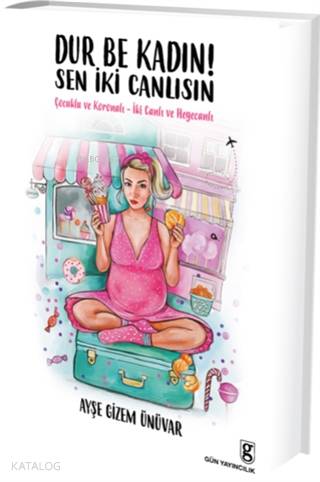  Dur Be Kadın Sen İki Canlısın Çocuklu ve Koronalı – İki Canlı ve Heyecanlı | Sema İşcan | Ayşe Gizem Ünüvar | Deniz Ermiş | Gün Yayıncılık | 9786054540723 | 