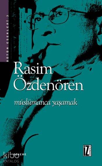  Müslümanca Yaşamak | Rasim Özdenören | Medine Efe | İz Yayıncılık | 9789753550772 | 