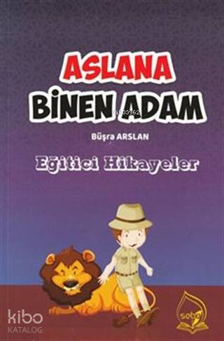  Aslana Binen Adam Eğitici Hikayeler | Aslana Binen Adam Eğitici Hikayeler | Büşra Arslan | Sebe Yayınları | 9786056945779 