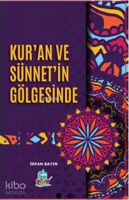  Kuran ve Sünnetin Gölgesinde | İrfan Bayın | Yafes Yayınları | 9786050649307 | 