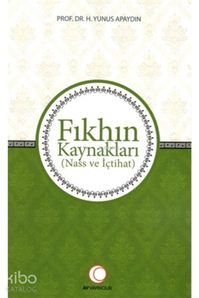  Fıkhın KaynaklarıNass ve İçtihat | Fıkhın KaynaklarıNass ve İçtihat | H Yunus Apaydın | Ay Yayınları | 9786052167038 