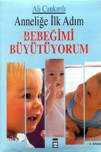  Anneliğe İlk Adım Bebeğimi Büyütüyorum | Ali Çankırılı | Timaş Yayınları | 9789757544433 | 