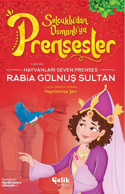  Hayvanları Çok Seven PrensesRabia Gülnuş Sultan | Hayvanları Çok Seven PrensesRabia Gülnuş Sultan | Ramila Aliyeva Gençoğlu | Hayrünnisa Şen | Çelik Yayınevi | 9786258359404 