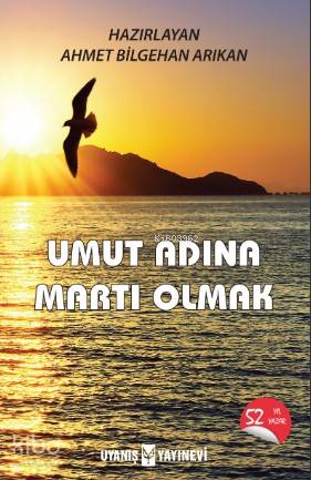  Umut Adına Martı Olmak | Ahmet Bilgehan Arıkan | Fulya Tuncalı | Ahmet Bilgehan Arıkan | Uyanış Yayınevi | 9786059069885 | 