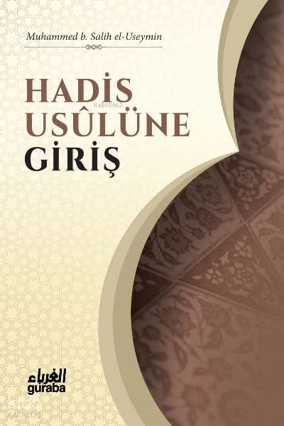  Hadis Usulüne Giriş | Hadis Usulüne Giriş | Beşir Ersaysoy | Muhammed b Salih El Useymîn | Guraba Yayınları | 9786258434323 