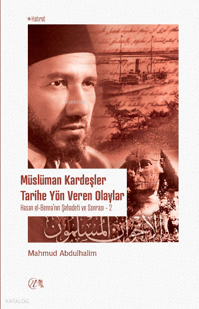  Müslüman Kardeşler Tarihe Yön Veren Olaylar Hasan el Bennanın Şehadeti ve Sonrası (1 2) | Müslüman Kardeşler Tarihe Yön Veren Olaylar Hasan el Bennanın Şehadeti ve Sonrası (1 2) | Mahmud Abdulhalim | Nida Yayıncılık | 9786258460254 