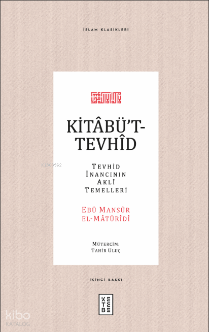  Kitabüt Tevhid Tevhid İnancının Akli Temelleri | Ebu Mansur El Matüridi | Tahir Uluç | Ketebe Yayınları | 9786257303606 | 