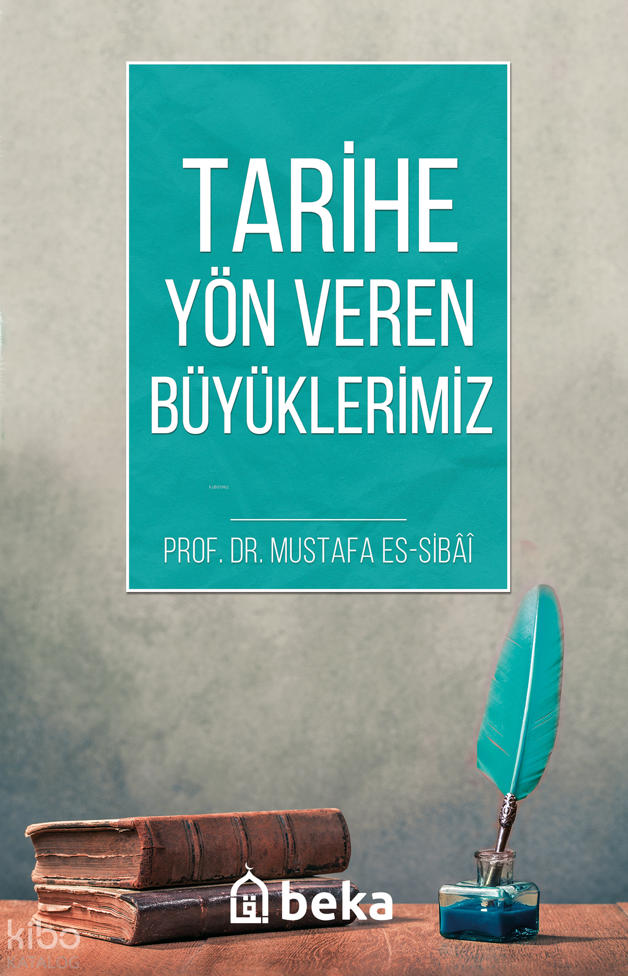  Tarihe Yön Veren Büyüklerimiz | Tarihe Yön Veren Büyüklerimiz | Mustafa Es Sibâî | Beka Yayınları | 9786057828514 