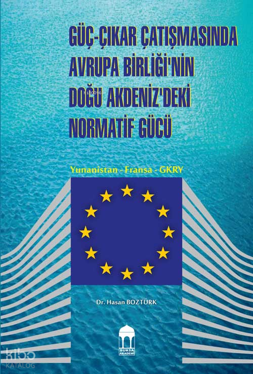 Güç-Çıkar Çatışmasında Avrupa Birliği’nin Doğu Akdeniz’deki Normatif Gücü