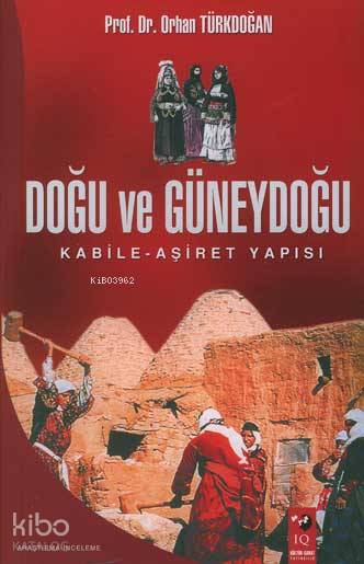 Doğu ve Güneydoğu Kabile Aşiret Yapısı | Orhan Türkdoğan | IQ Kültür Sanat Yayıncılık | 9799752550215 | 