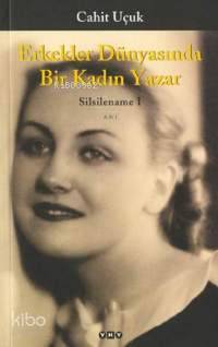  Erkekler Dünyasında Bir Kadın Yazar Silsilename 1 | Erkekler Dünyasında Bir Kadın Yazar Silsilename 1 | Cahit Uçuk | Yapı Kredi Yayınları ( YKY ) | 9789750805301 