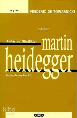  Martin Heidegger Anılar ve Günlükler | Martin Heidegger Anılar ve Günlükler | Frederic De Towarnicki | Zeynep Durukal | Yapı Kredi Yayınları ( YKY ) | 9789750803529 