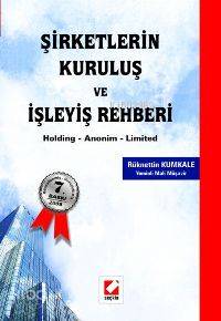  Şirketlerin Kuruluşu ve İşleyiş Rehberi Holding Anonim Limited | Şirketlerin Kuruluşu ve İşleyiş Rehberi Holding Anonim Limited | Rüknettin Kumkale | Seçkin Yayıncılık | 9789750208560 