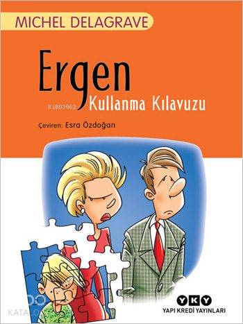  Ergen Kullanma Kılavuzu | Ergen Kullanma Kılavuzu | Esra Özdoğan | Korkut Erdur | Michel Delagrave | Yapı Kredi Yayınları ( YKY ) | 9789750838439 
