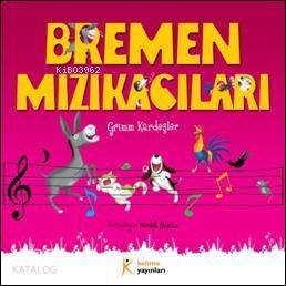  Bremen Mızıkacıları | Jacob Grimm | Wilhelm Grimm Jacop Grimm | Wilhelm Grimm | Kelime Yayınları | 9789944343800 | 