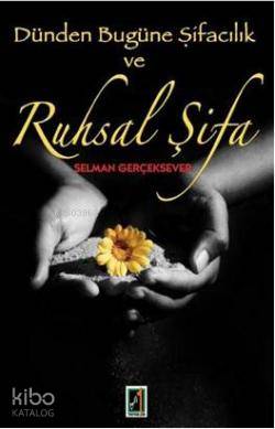  Dünden Bugüne Şifacılık ve Ruhsal Şifa | Selman Gerçeksever | Onbir Yayınları | 9789944180214 | 