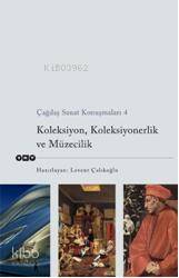  Çağdaş Yaşam Konuşmaları 4 Koleksiyon Koleksiyonerlik Müzecilik | Çağdaş Yaşam Konuşmaları 4 Koleksiyon Koleksiyonerlik Müzecilik | Levent Çalıkoğlu | Yapı Kredi Yayınları ( YKY ) | 9789750816765 
