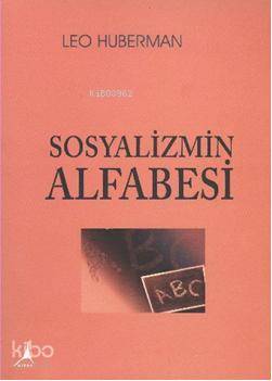  Sosyalizmin Alfabesi | Sosyalizmin Alfabesi | Leo Huberman | Hasan İlhan | Alter Yayıncılık | 9789759007980 
