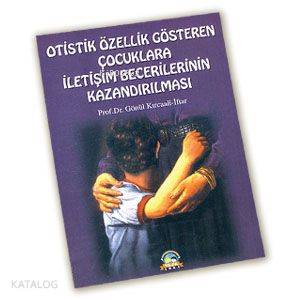 Otistik Özellik Gösteren Çocuklara İletişim Becerilerinin Kazandırılma