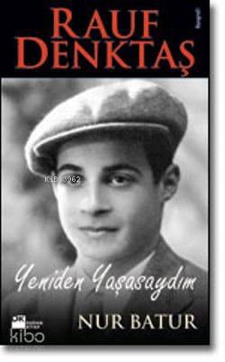  Rauf Denktaş Yeniden Yaşasaydım | Rauf Denktaş Yeniden Yaşasaydım | Nur Batur | Doğan Kitap | 9789752935570 