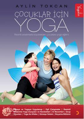  Çocuklar İçin Yoga Resimli Anlatımlarla Yoga Eğitimi | Çocuklar İçin Yoga Resimli Anlatımlarla Yoga Eğitimi | Aylin Tokcan | Cinius Yayınları | 9786055618643 