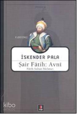  Şair Fâtih Avnî Fâtih Sultan Mehmet | Şair Fâtih Avnî Fâtih Sultan Mehmet | İskender Pala | Kapı Yayınları | 9786054322190 