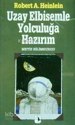  Uzay Elbisemle Yolculuğa Hazırım | Uzay Elbisemle Yolculuğa Hazırım | Robert A Heinlein | Sönmez Güven | Metis Yayıncılık | 9789753421706 