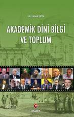  Akademik Dini Bilgi ve Toplum | Akademik Dini Bilgi ve Toplum | Ensar Çetin | Rağbet Yayınları | 9786055378387 