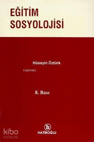  Eğitim Sosyolojisi | Hüseyin Öztürk | Hatiboğlu Yayınevi | 9789757527270 | 
