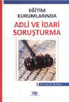  Eğitim Kurumlarında Adli ve İdari Soruşturma | Eğitim Kurumlarında Adli ve İdari Soruşturma | Ali Ünal | Anı Yayıncılık | 9786054434947 