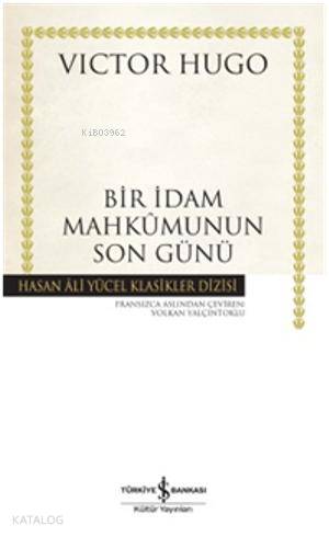  Bir İdam Mahkumunun Son Günü | Bir İdam Mahkumunun Son Günü | Victor Hugo | Volkan Yalçıntoklu | Türkiye İş Bankası Kültür Yayınları | 9786053609902 