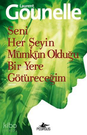  Seni Her Şeyin Mümkün Olduğu Bir Yere Götüreceğim | Laurent Gounelle | Işık Ergüden (Ali Işık Ergüden) | Esra Kökkılıç Bal | Pegasus Yayıncılık | 9786053432005 | 