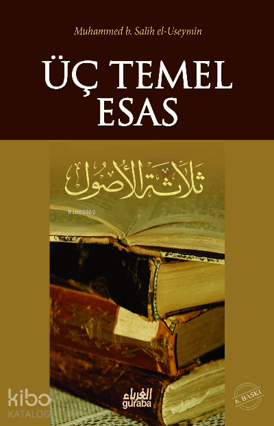  Üç Temel Esas | Üç Temel Esas | Muhammed b Salih El Useymîn | M Beşir Eryarsoy | Guraba Yayınları | 9789758810871 