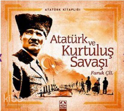  Atatürk ve Kurtuluş Savaşı | Faruk Çil | Altın Kitaplar | 9789752113664 | 